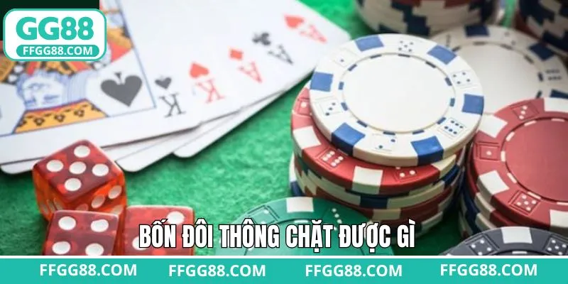 Bốn Đôi Thông Chặt Được Gì - Nắm Rõ Cách Dùng Tại GG88
