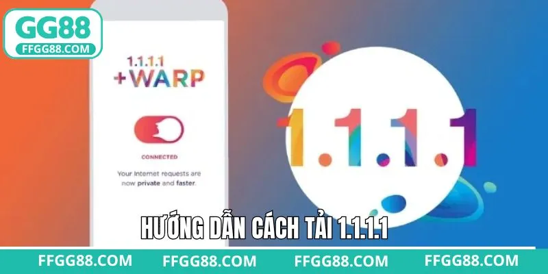 Chia sẻ cách tải 1.1.1.1 đơn giản trên hai thiết bị