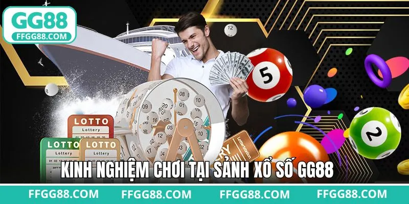 Kinh nghiệm chơi tại sảnh xổ số GG88 mang về thắng lớn