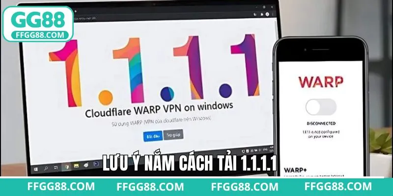 Lưu ý nên ghi nhớ trong cách tải 1.1.1.1 về điện thoại