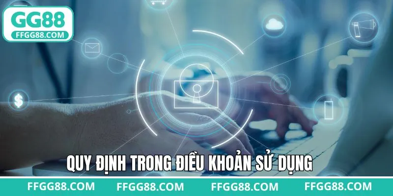 Chi tiết các điều khoản sử dụng quan trọng cần nắm rõ