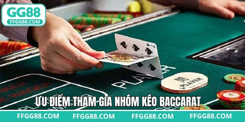 Ưu điểm khi gia nhập các nhóm kéo Baccarat
